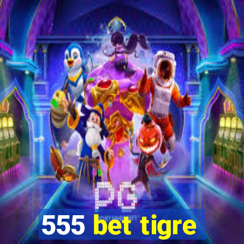 555 bet tigre